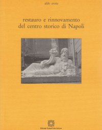 Restauro e rinnovamento del centro storico di Napoli, di Aldo Aveta 