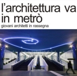  architettura in metr&ograve; - giovani architetti in rassegna